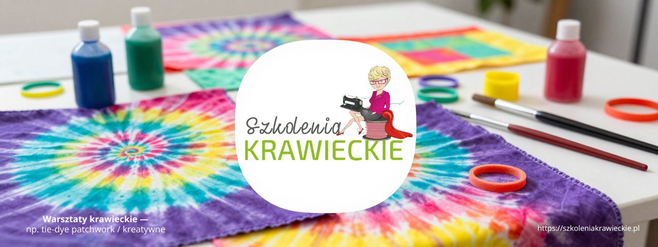 Warsztaty krawieckie online — tie-dye i patchwork SzkoleniaKrawieckie.pl